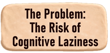 The Problem: The Risk of Cognitive Laziness